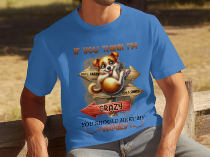 If You Think I'm Crazy You Should Meet My Family Shirt