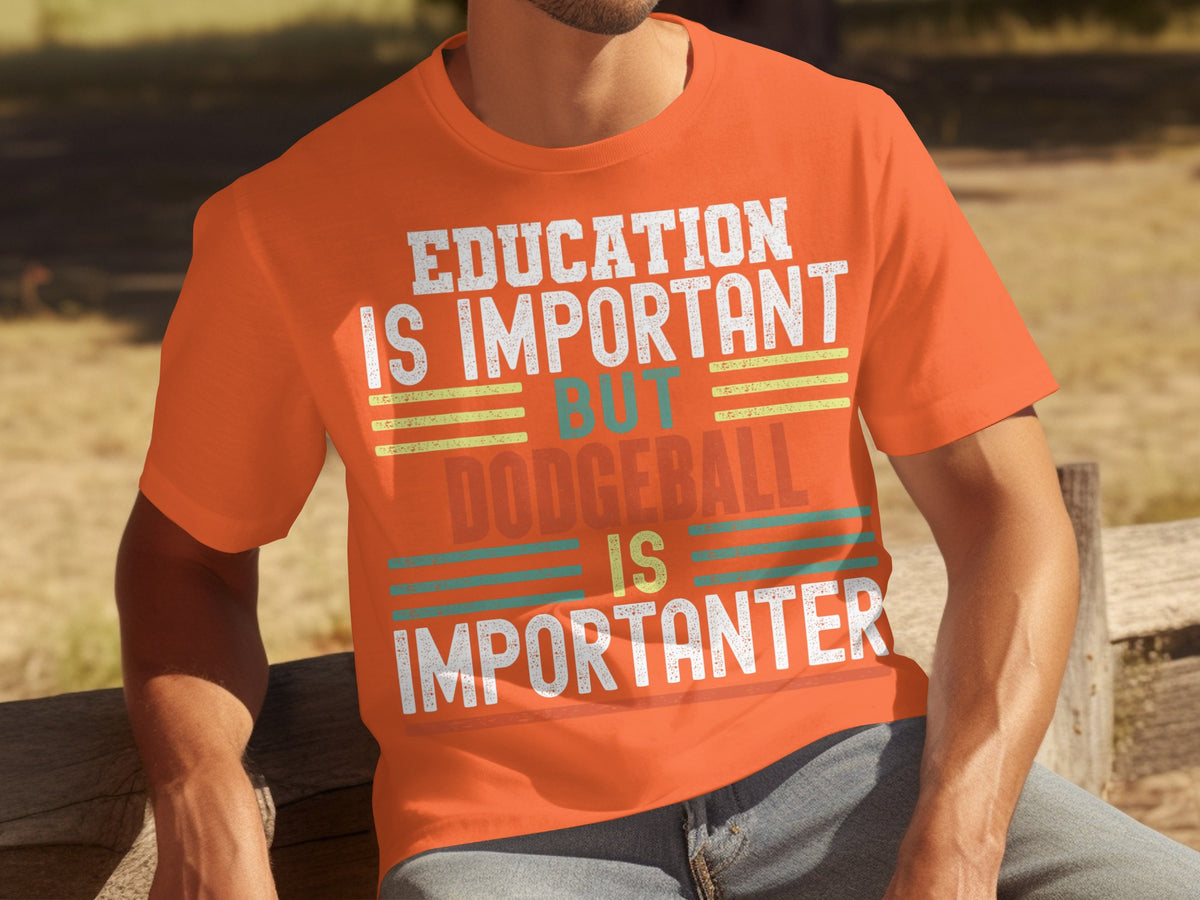 Education Is Important Dodgeball Is Importanter Shirt Product