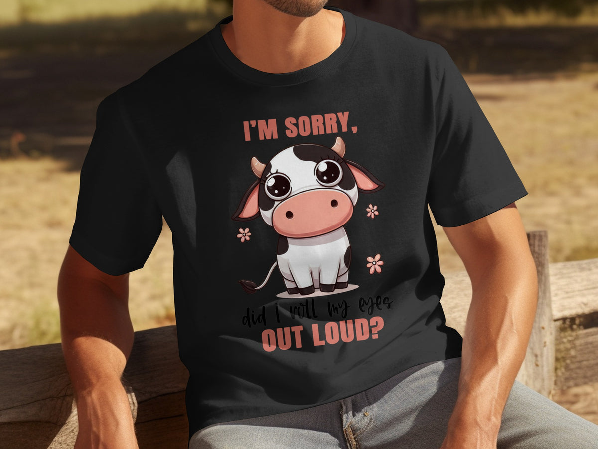 I'm Sorry Did I Roll My Eyes Out Loud T-shirt