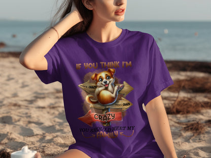 If You Think I'm Crazy You Should Meet My Family Shirt