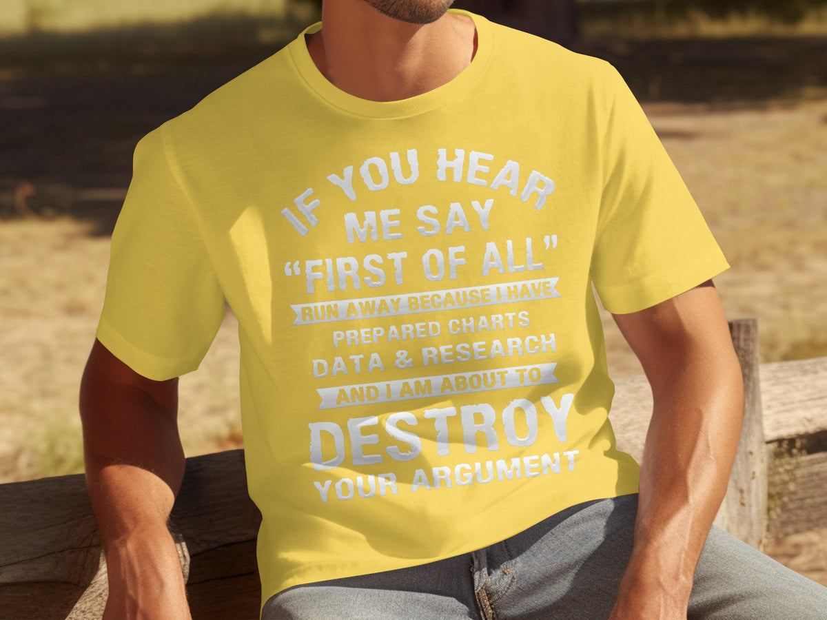 If You Hear Me Say First of All Funny Argument T-shirt