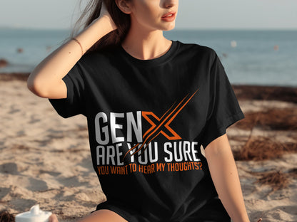 Gen X Are You Sure You Want To Hear My Thoughts T-shirt