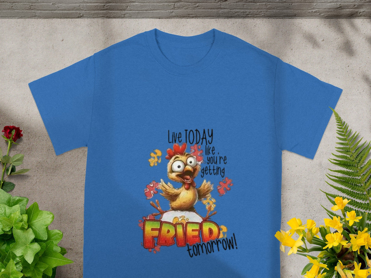 Live Today Like You're Getting Fried Tomorrow Shirt