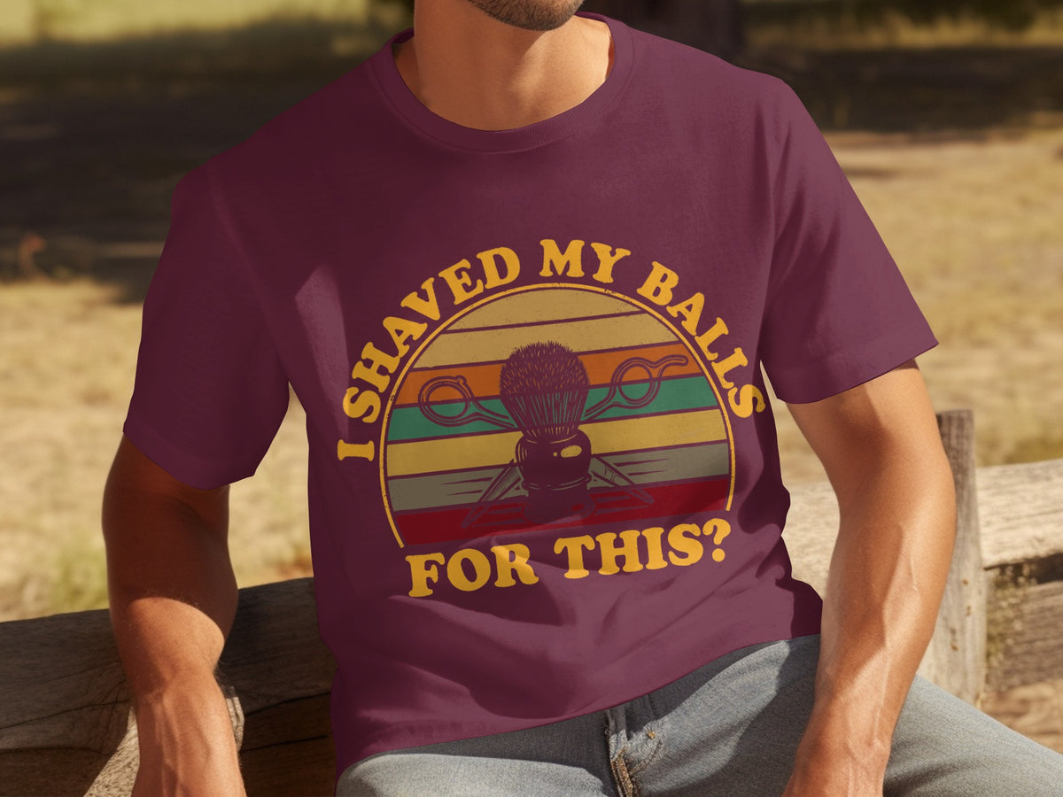 I Shaved My Balls For This Funny Shirt Hilarious Tee