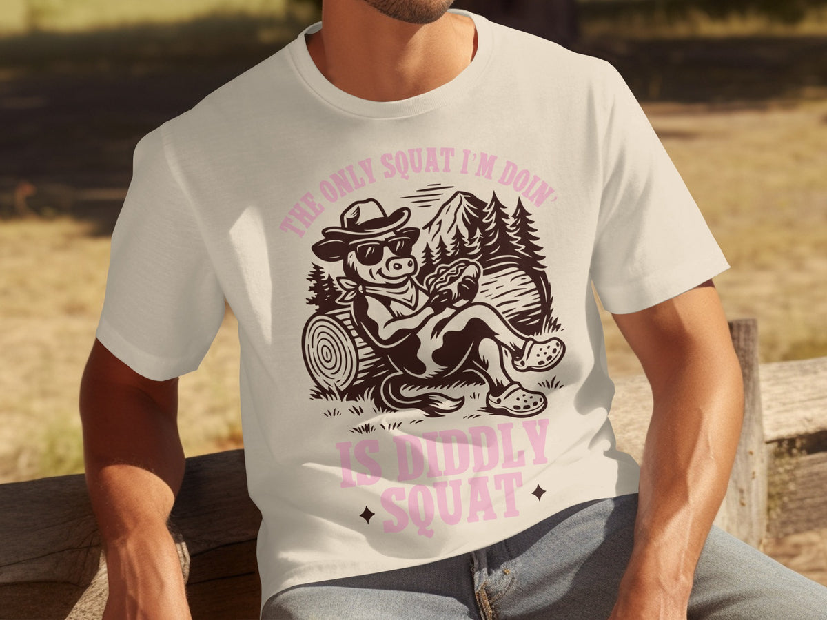 The Only Squat I'm Doin' Is Diddly Squat T-shirt