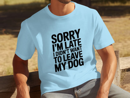 Sorry I'm Late Didn't Want To Leave My Dog product