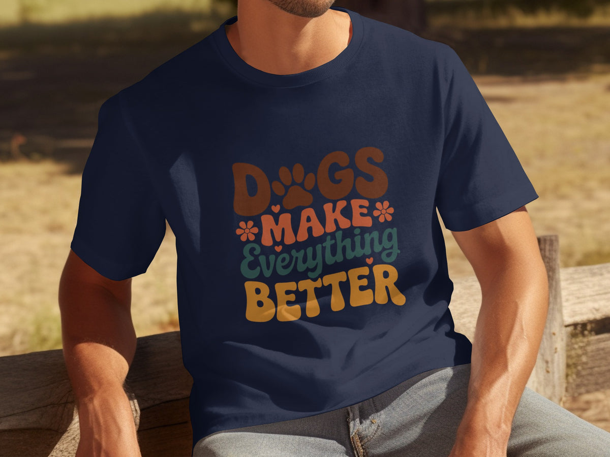 Dogs Make Everything Better T-Shirt For Pet Lovers