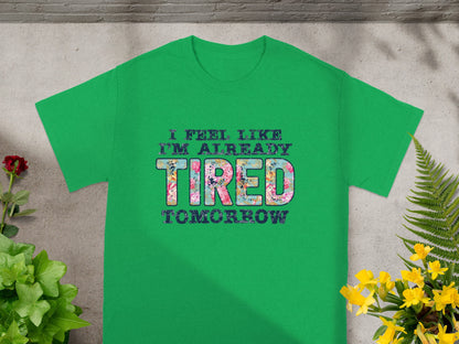 I Feel Like I'm Already Tired Tomorrow Shirt