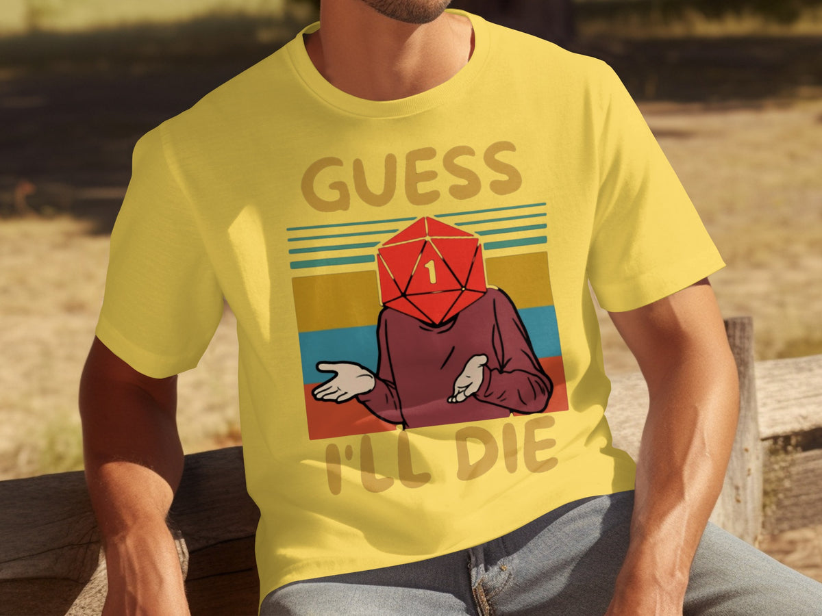 Guess I'll Die Funny Graphic Shirt for Gamers