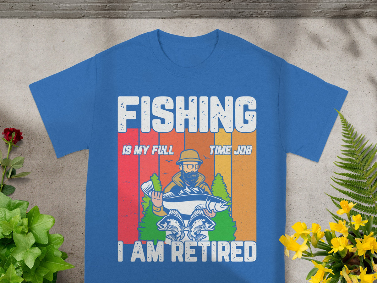 Blue t-shirt with "FISHING IS MY FULL TIME JOB I AM RETIRED" text and fishing graphic.