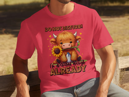Do Not Disturb Cow I'm Disturbed Enough Already T-Shirt