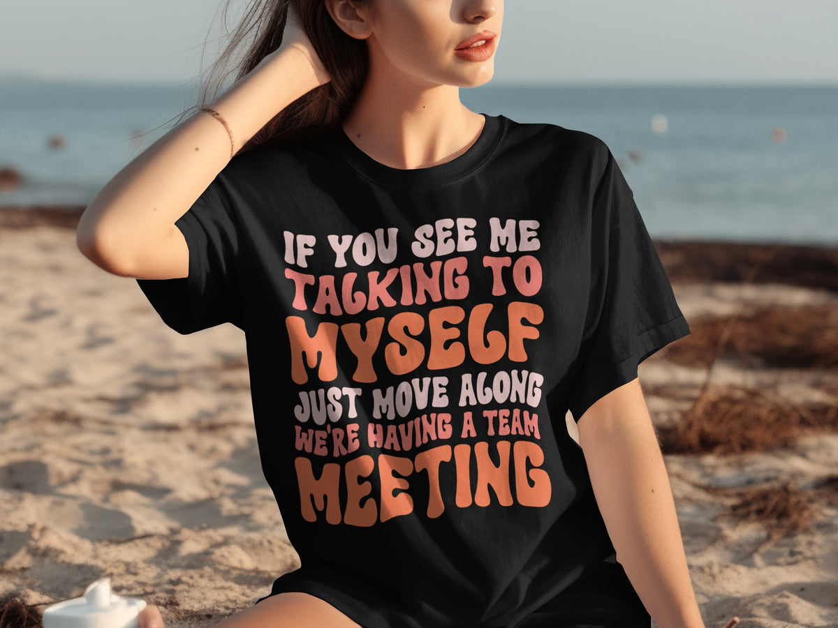 If You See Me Talking To Myself Team Meeting Shirt