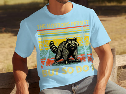 The Horrors Persist But So Do I Raccoon T-shirt