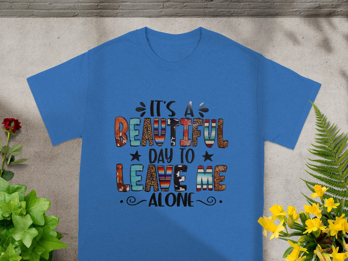 It's a Beautiful Day to Leave Me Alone T-shirt