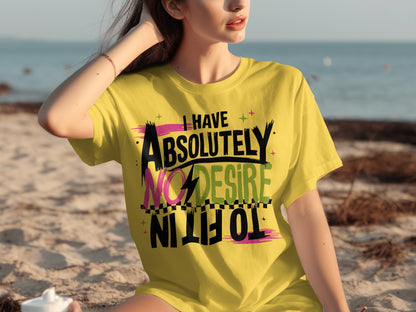 I Have Absolutely No Desire To Fit In Unisex Shirt
