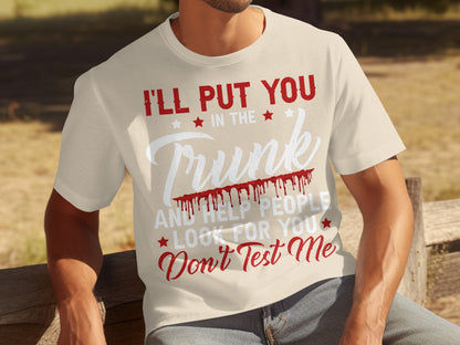I'll Put You In The Trunk And Help People Look For You Shirt