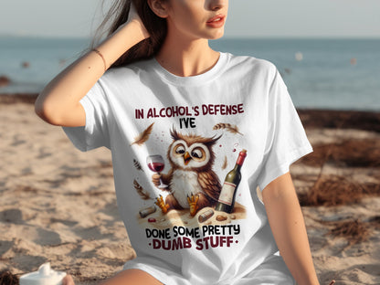 In Alcohol's Defense I've Done Pretty Dumb Stuff T-Shirt