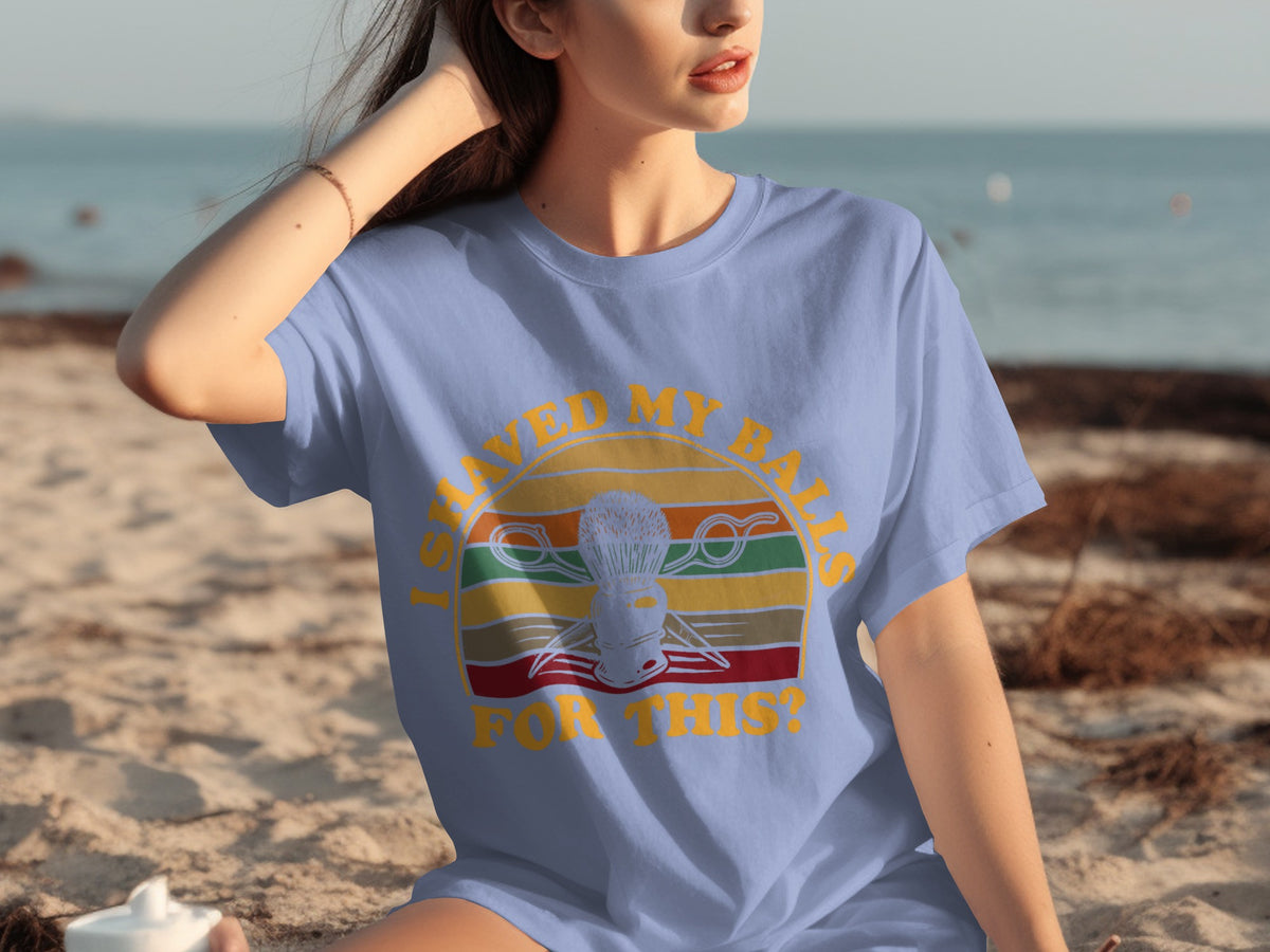 I Shaved My Balls For This Funny Graphic Tee