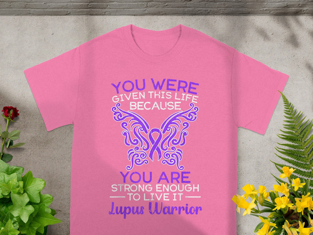 You Were Given This Life Lupus Warrior T-shirt