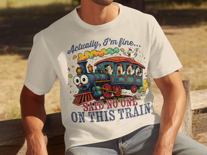 Actually I'm Fine Said No One On This Train T-Shirt