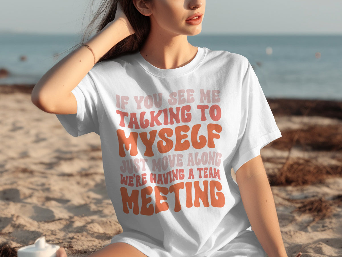 Funny If You See Me Talking To Myself Team Meeting Shirt