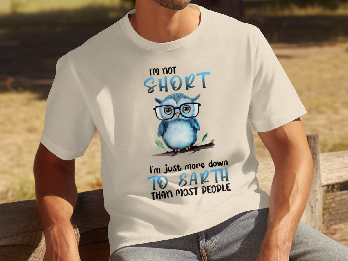 I'm Not Short More Down To Earth Than Most People Shirt
