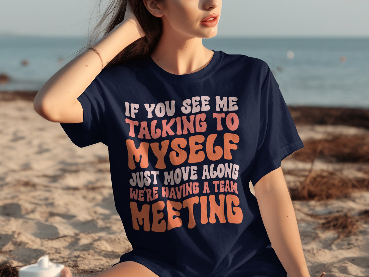 If You See Me Talking To Myself Team Meeting T-shirt