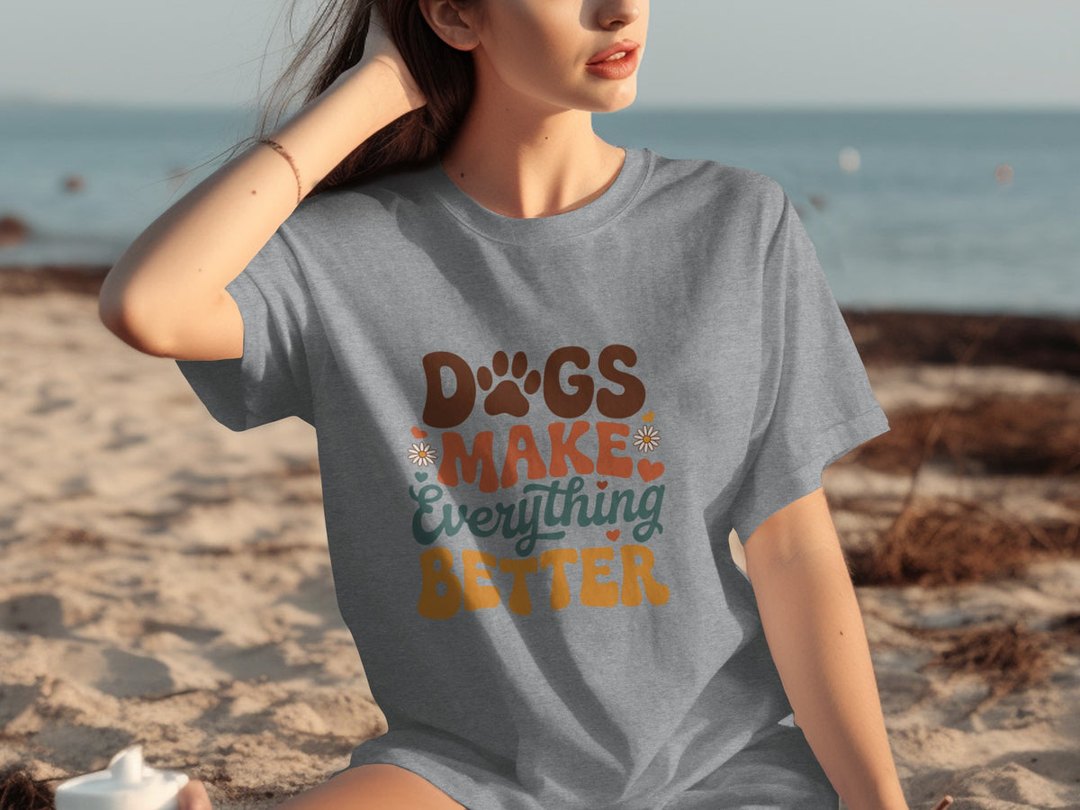 Dogs Make Everything Better T-shirt