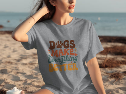 Dogs Make Everything Better T-shirt