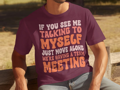If You See Me Talking To Myself Team Meeting Shirt
