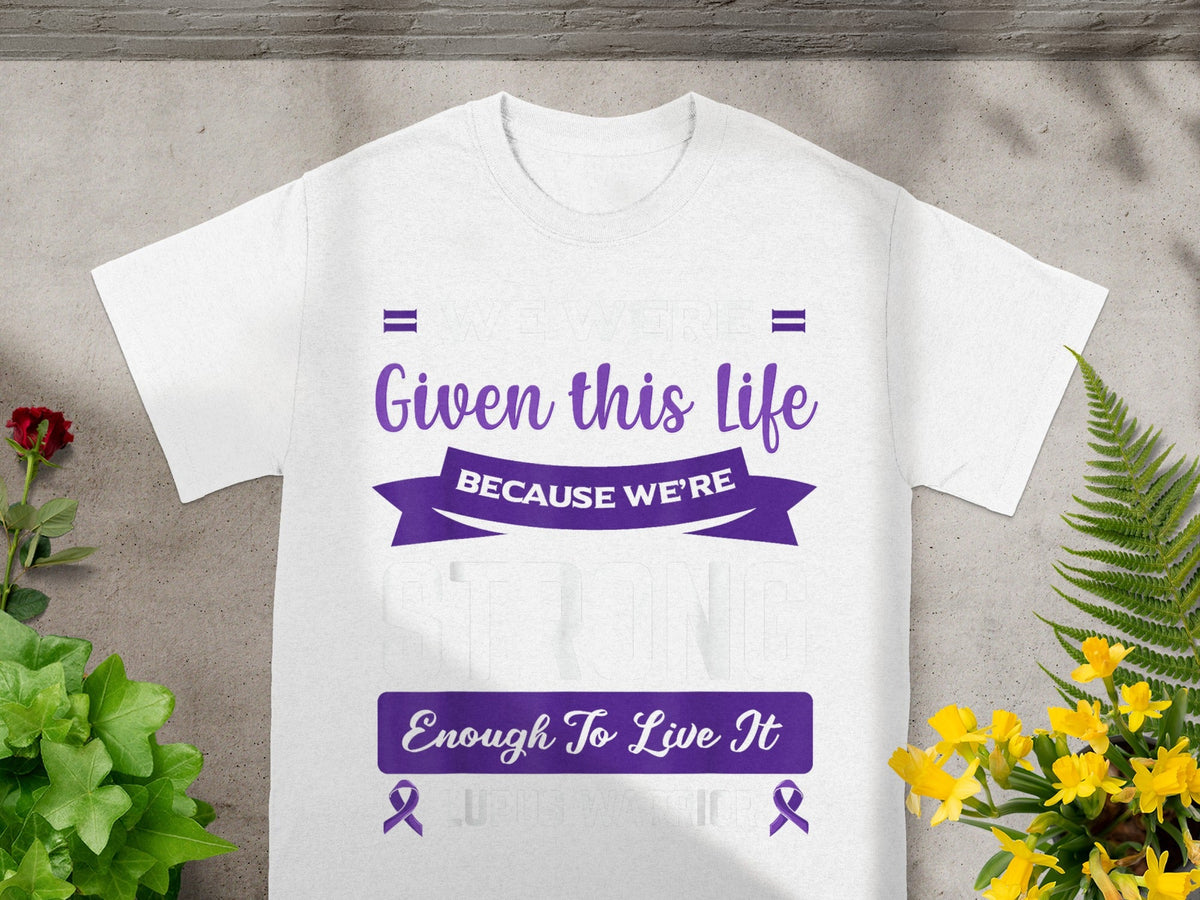 Given This Life Because We're Strong Enough To Live It Shirt