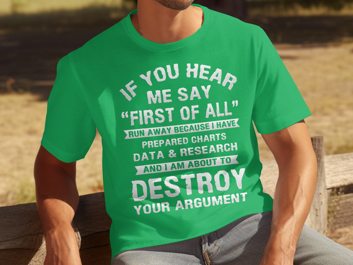 If You Hear Me Say First of All Run Away Destroy Argument Shirt
