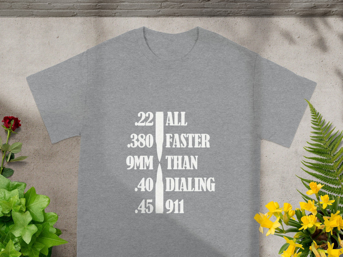 .22 .380 9MM .40 .45 All Faster Than Dialing 911 Shirt