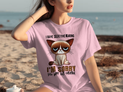 I Have Selective Hearing Sorry You Were Not Selected T-Shirt
