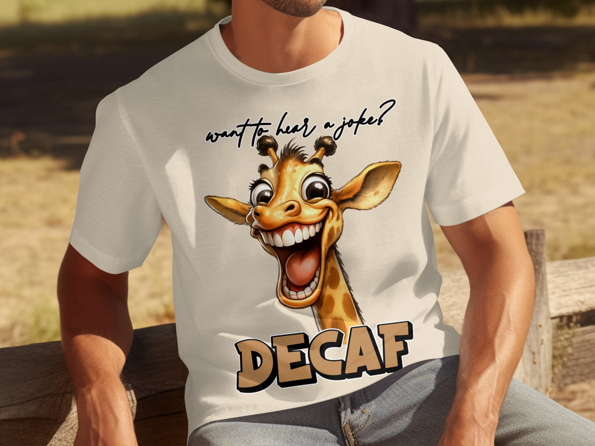 Want to Hear a Joke Decaf Funny Giraffe Tee Shirt