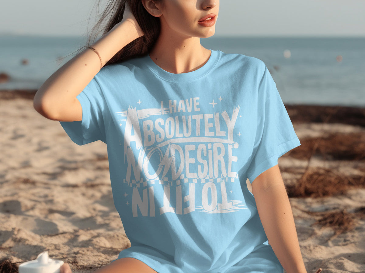 I Have Absolutely No Desire to Fit In T-shirt