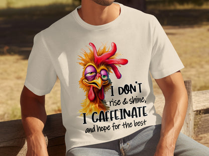 I Don't Rise & Shine I Caffeinate Chicken T-Shirt