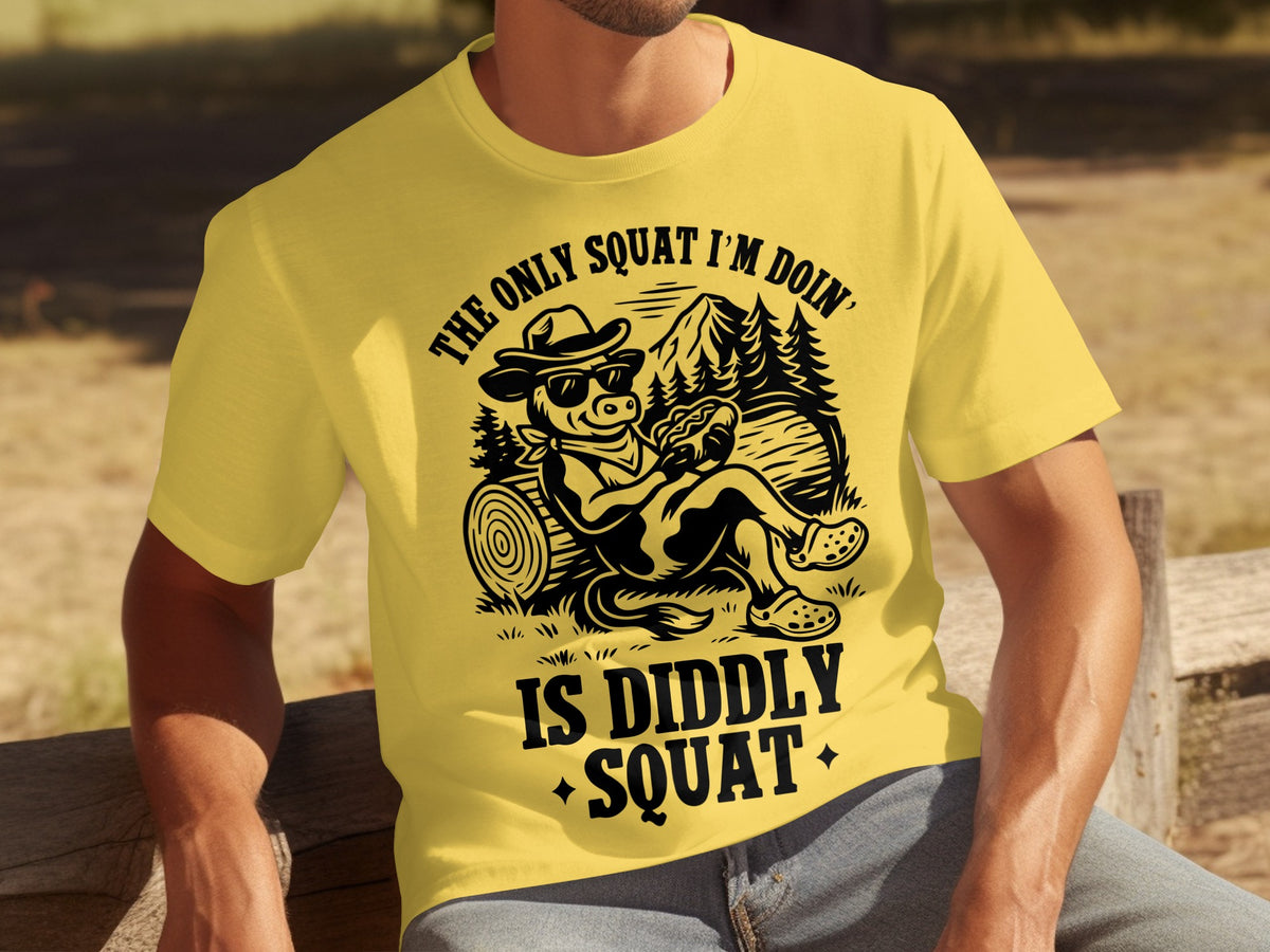 The Only Squat I'm Doin' Is Diddly Squat T-shirt