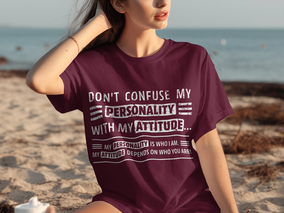 Don't Confuse My Personality With My Attitude T-shirt