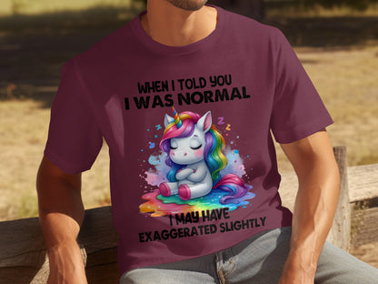 When I Told You I Was Normal Unicorn T-Shirt