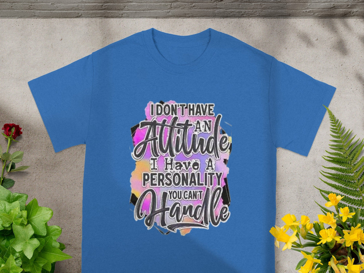 I Don't Have An Attitude I Have A Personality Shirt