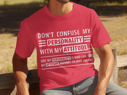 Don't Confuse My Personality With My Attitude Shirt