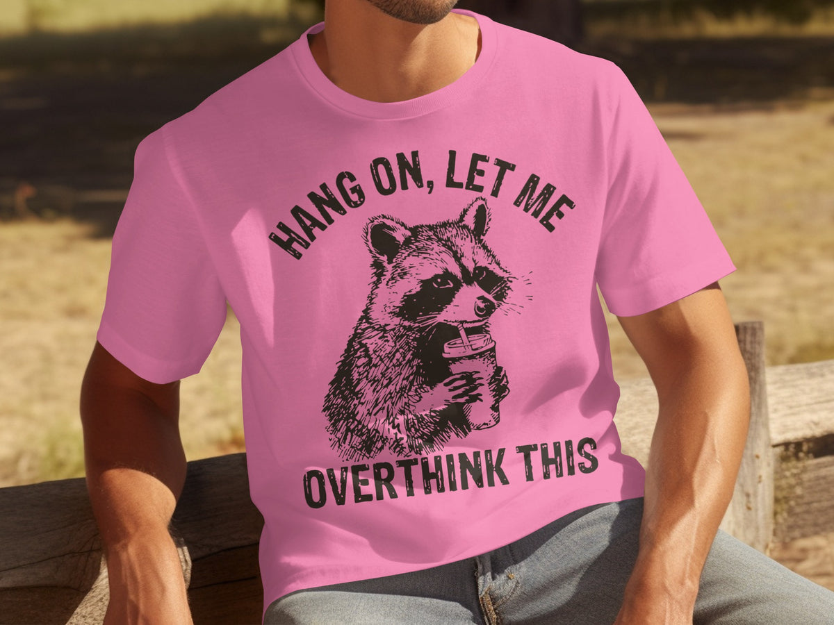 Hang On Let Me Overthink This Funny Graphic Shirt