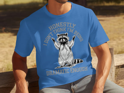 Honestly I Don't Think I'm Being Dramatic Enough Shirt