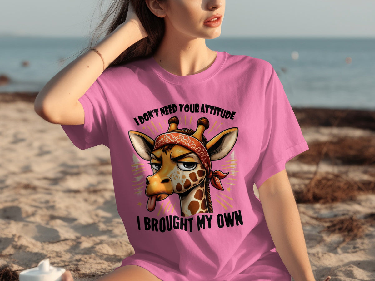 I Don't Need Your Attitude I Brought My Own Shirt