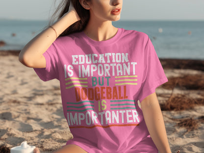 Education Is Important But Dodgeball Is Importanter Shirt