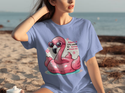 Admit It Life Would Be Boring Without Me T-shirt