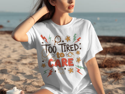 Too Tired to Care Graphic T-Shirt for Casual Wear