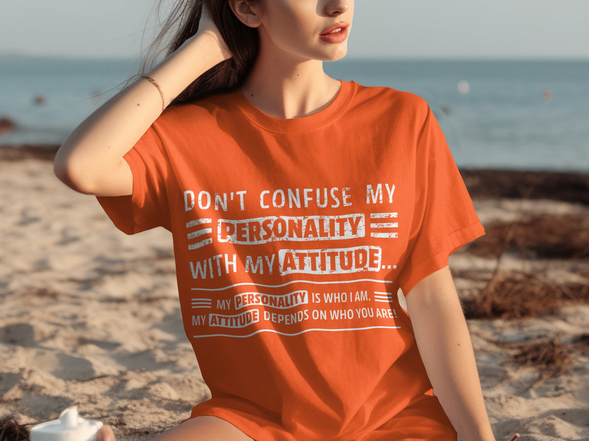 Don't Confuse My Personality With My Attitude T-shirt
