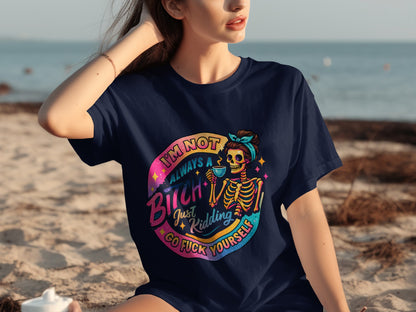 I'm Not Always A Bitch Just Kidding Funny Graphic Shirt